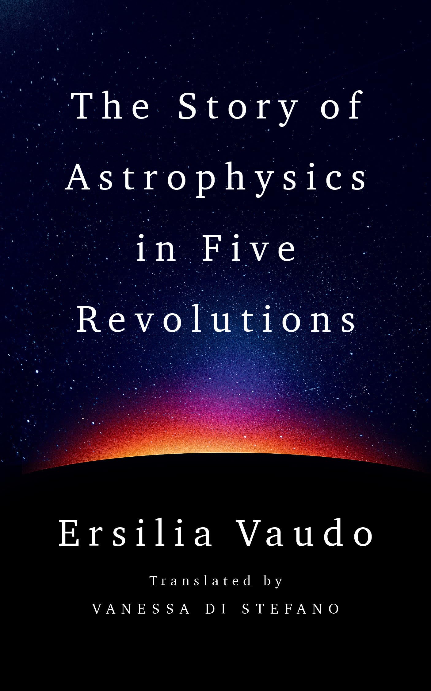 The Story of Astrophysics in Five Revolutions Natural Sciences