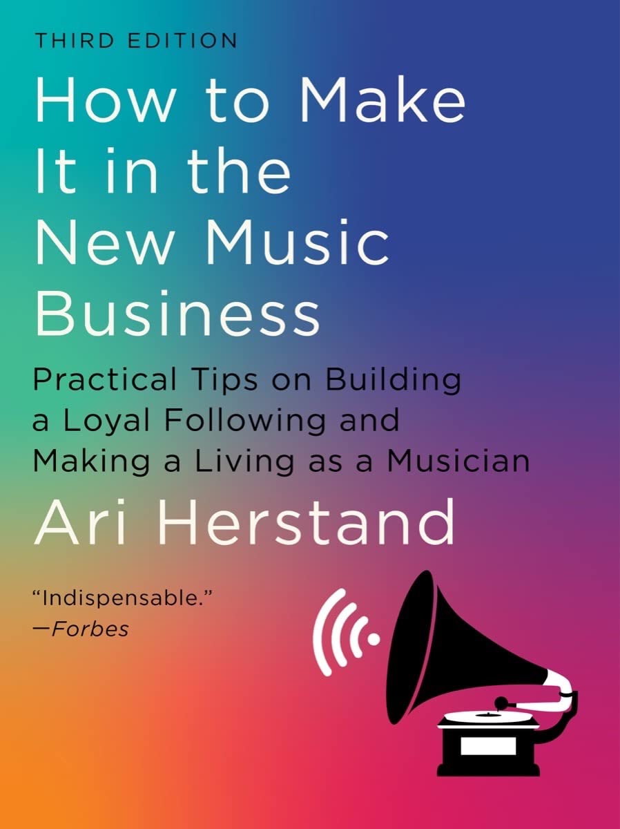 How To Make It in the New Music Business: Practical Tips on Building a Loyal Following and Making a Living as a Musician Pop culture