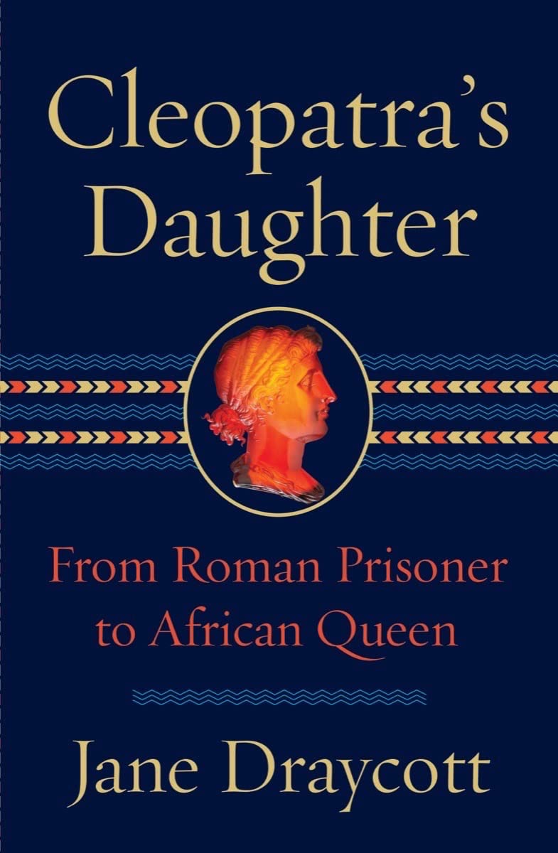 Cleopatra's Daughter: From Roman Prisoner to African Queen Politics & Society