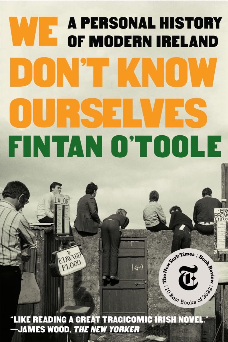 We Don't Know Ourselves: A Personal History of Modern Ireland Politics & Society