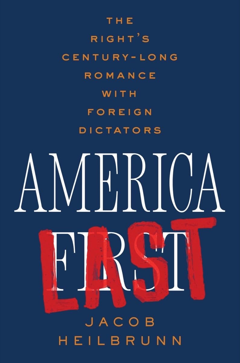 America Last: The Right's Century-Long Romance With Foreign Dictators Social Sciences