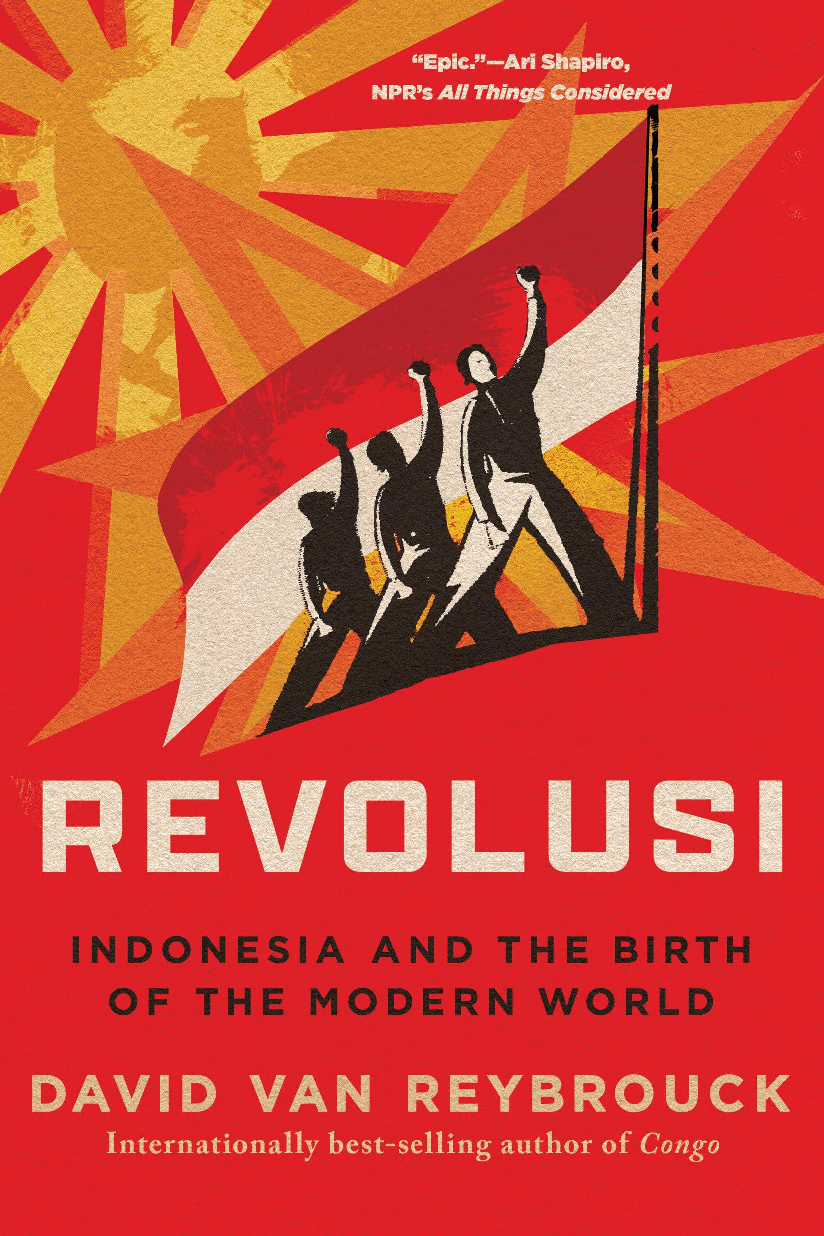 Revolusi: Indonesia and the Birth of the Modern World Politics & History