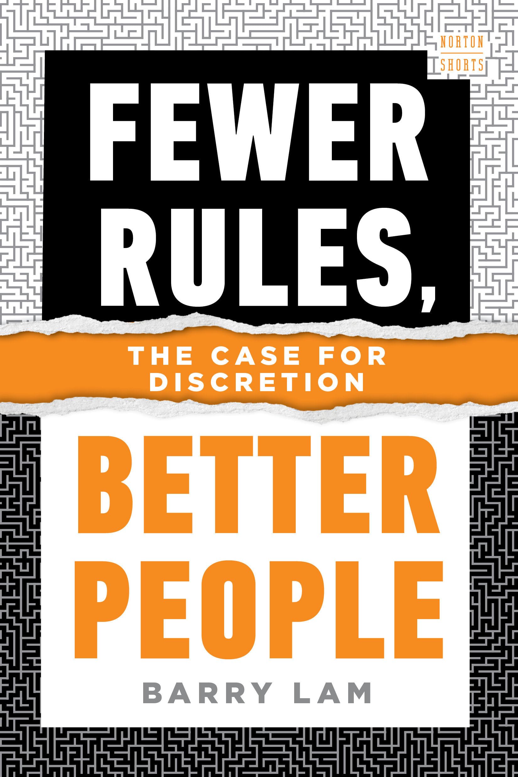 Fewer Rules, Better People: The Case for Discretion (A Norton Short, Band 0) Philosophy