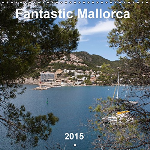 Fantastic Mallorca (Wall Calendar 2015 300 × 300 mm Square): Mallorca, an island of contrasts (Monthly calendar, 14 pages) (Calvendo Places) Social Sciences