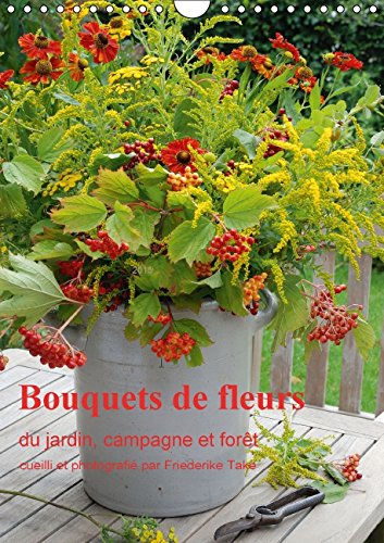 Bouquets de fleurs du jardin, campagne et forêt (Calendrier mural 2015 DIN A4 vertical): Bouquets de fleurs naturelles, arrangés avec amour (Calendrier mensuel, 14 Pages) (Calvendo Places) Garden & Plants