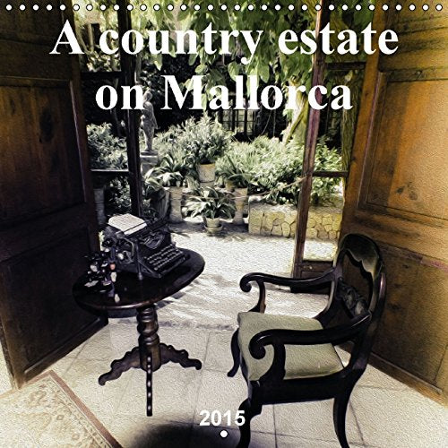 A country estate on Mallorca (Wall Calendar 2015 300 × 300 mm Square): Insight into a nostalgic farm house on Mallorca (Monthly calendar, 14 pages) (Calvendo Places) Photography