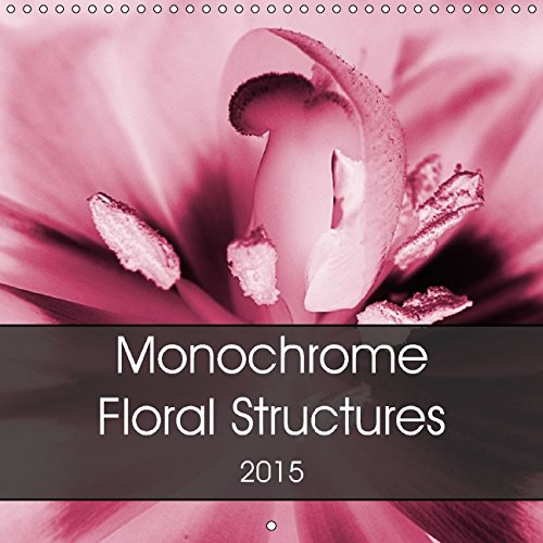 Monochrome - Floral Structures (Wall Calendar 2015 300 × 300 mm Square): Colourized monochrome floral structures (Monthly calendar, 14 pages) (Calvendo Nature) Film, Art & Culture