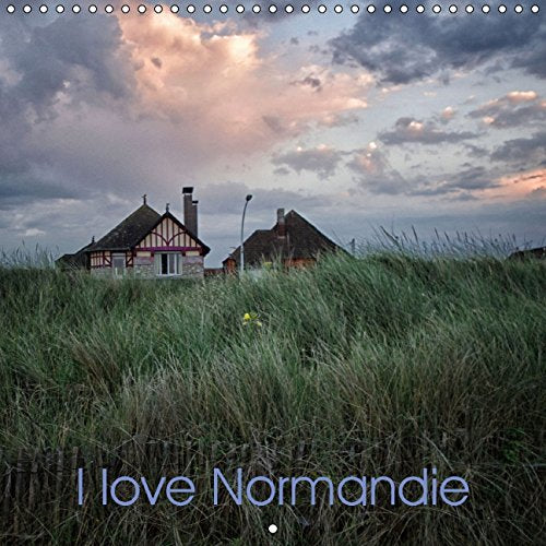 I love Normandie (Calendrier mural 2015 300 × 300 mm Square): Ma Normandie en quelques images (Calendrier mensuel, 14 Pages) (Calvendo Nature) Business & Technology