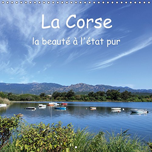 La Corse - la beauté à l'état pur (Calendrier mural 2015 300 × 300 mm Square): La Corse la beauté à l'état pur (Calendrier mensuel, 14 Pages) (Calvendo Places) Geology & Geography