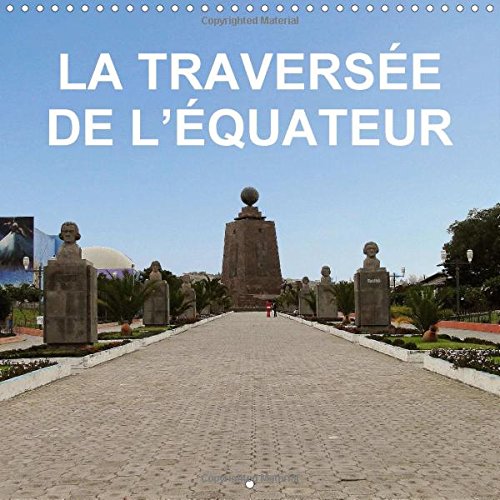 La traversée de l équateur (Calendrier mural 2015 300 × 300 mm Square): Voyage combiné au Pérou, en Équateur et des îles Galápagos (Calendrier mensuel, 14 Pages) (Calvendo Places) Leisure, Home & Garden