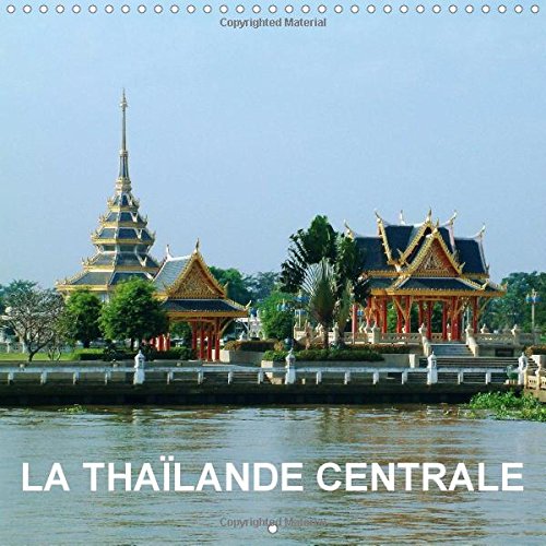 La Thaïlande Centrale (Calendrier mural 2015 300 × 300 mm Square): Au cours de notre exploration de la Thaïlande Centrale, nous faisons l expérience ... mensuel, 14 Pages) (Calvendo Places) Leisure, Home & Garden
