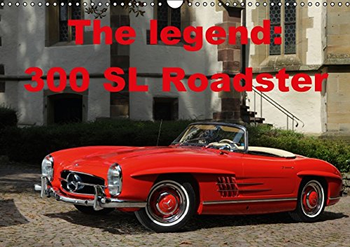 The Legend: 300 SL Roadster (Wall Calendar 2015 DIN A3 Landscape): Mercedes 300 SL Roadster (Monthly calendar, 14 pages) (Calvendo Technology) Business & Technology