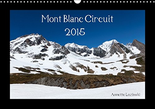 Mont Blanc Circuit (Wall Calendar 2015 DIN A3 Landscape): Photographs of the famous Tour du Mont Blanc (Monthly calendar, 14 pages) (Calvendo Places) Photography