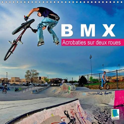 BMX – Acrobaties sur deux roues 2016: BMX – Des roues magiques (Calvendo Sportif) Leisure & Fun