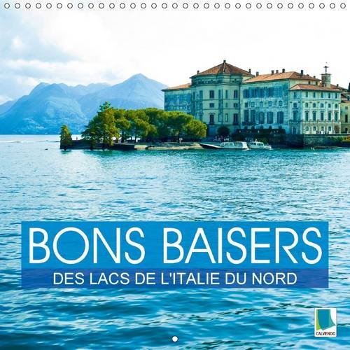 Bons baisers des lacs de l'Italie du Nord: Des lacs au cour des montagnes. Calendrier mural 2016 book
