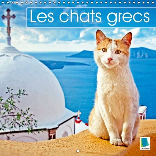 Les chats grecs: Des chats en vacances se prélassant au soleil, somnolant dans un restaurant, ou d'humeur câline sur la plage. Calendrier mural 2016 book