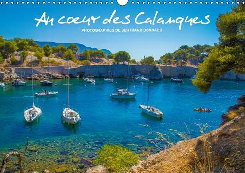 Au coeur des calanques: Un coin de paradis entre Cassis et Marseille, un jardin de rêve... Calendrier mural A3 horizontal 2016 book