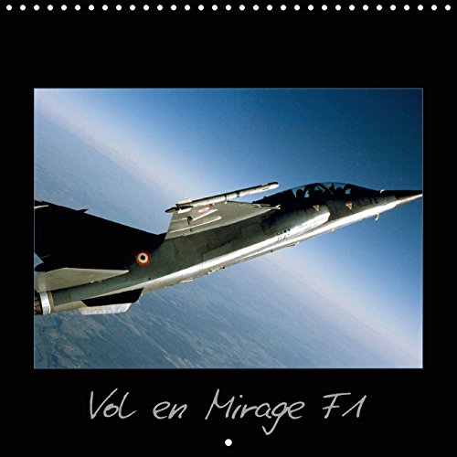 Vol en Mirage F1 (Calendrier mural 2016 300 × 300 mm Square): Vivez au plus près un vol à bord d'un avion de chasse ! (Calendrier mensuel, 14 Pages) book