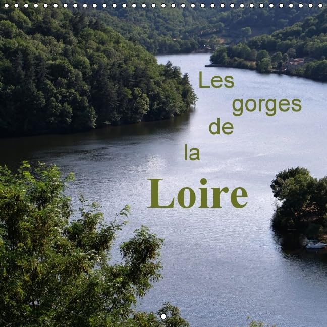 Les gorges de la Loire 2016: Lieu magique et sauvage ou la nature reste protegee: Lieu magique et sauvage où la nature reste protégée (Calvendo Nature) Photography