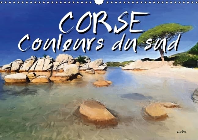 Corse Couleurs du sud 2016: Serie de 13 tableaux, d'une selection de vues pittoresques de l'ile (Calvendo Art) Film, Art & Culture