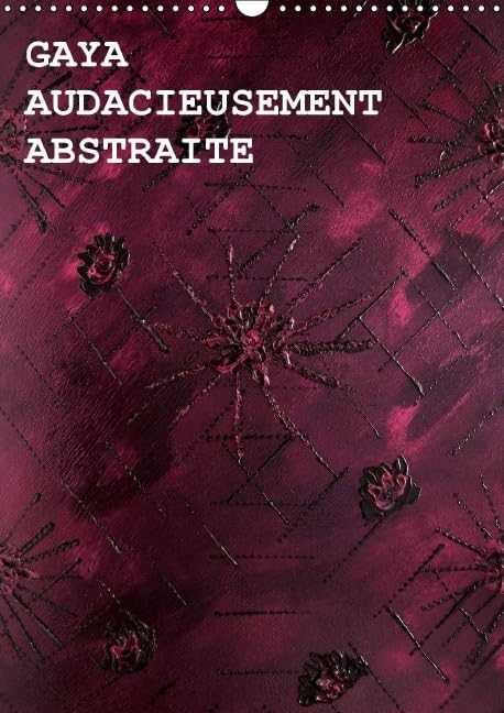 GAYA AUDACIEUSEMENT ABSTRAITE 2016: L'÷uvre d'art par l'artiste canadienne contemporaine, Gaya (Calvendo Art) Film, Art & Culture