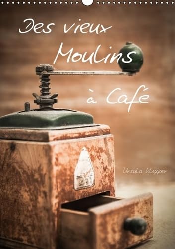 Des vieux Moulins à Café 2016: 13 photographies artistiques uniques de vieux moulins à café (Calvendo Mode de vie) Leisure, Home & Garden
