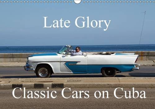 Late Glory - Classic Cars on Cuba 2016: Classic cars don't die - they just go to Cuba (Calvendo Fun) Business & Technology