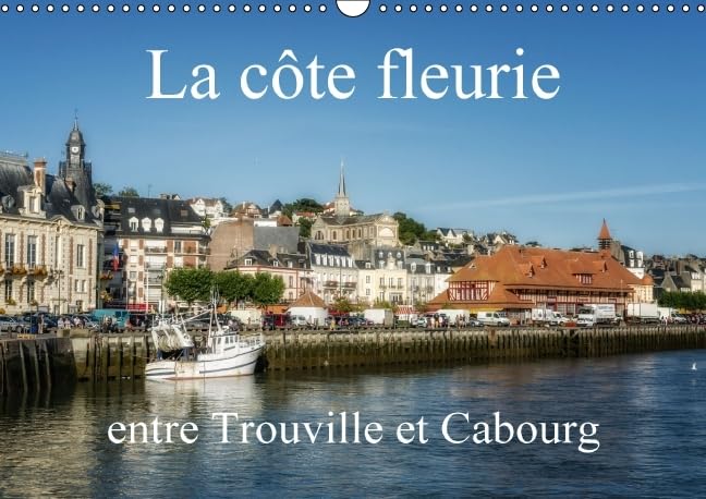 La côte fleurie entre Trouville et Cabourg 2016: Découverte de la Normandie (Calvendo Places) Photography