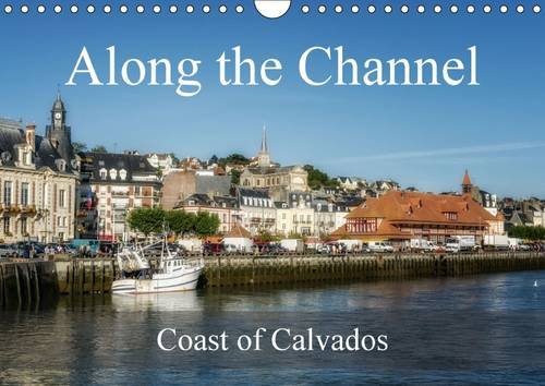 Along the Channel Coast of Calvados 2016: A stroll along the Channel in Normandy (Calvendo Places) Photography