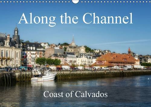Along the Channel Coast of Calvados 2016: A stroll along the Channel in Normandy (Calvendo Places) Photography