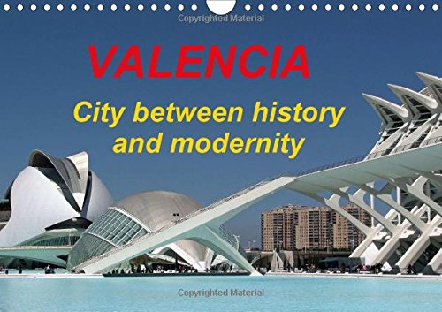 Valencia city between history and modernity 2016: The most beautiful photos of the third largest city in Spain in a Calendar (Calvendo Places) Social Sciences