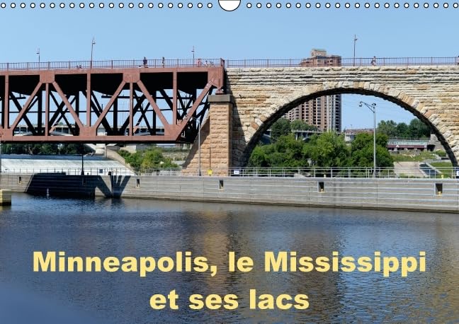 Minneapolis, le Mississippi et ses lacs 2016: Minneapolis la cité aux dix mille lacs (Calvendo Places) Photography