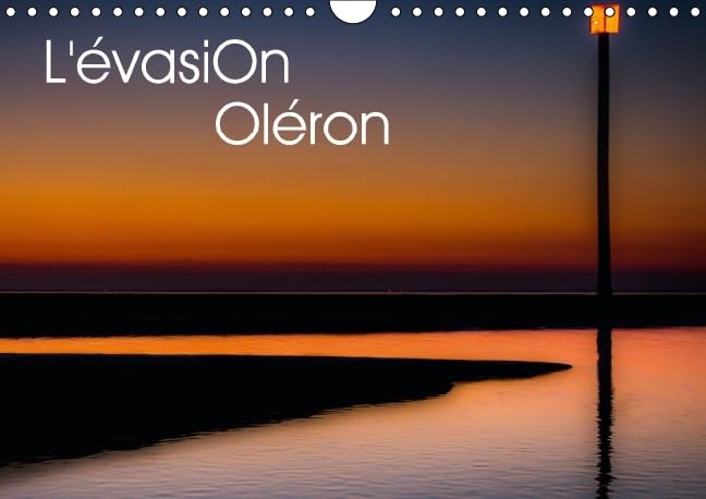 L évasion Olã©ron 2016: L'île d'Oléron intime et reposante. (Calvendo Nature) Photography