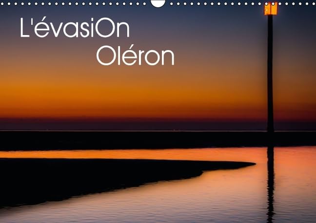 L'evasion Oleron 2016: L'ile d'Oleron intime et reposante. (Calvendo Nature) Photography