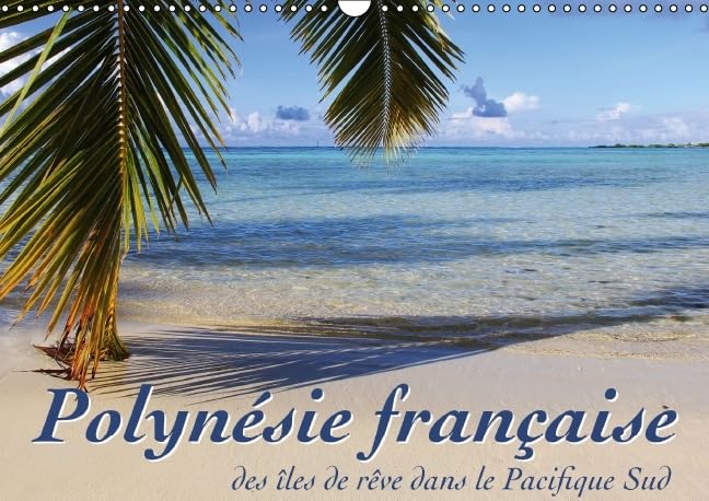 Polynesie francaise - des iles de reve dans le Pacifique Sud 2016: Mer, lagons et recifs - a la decouverte des mers du sud (Calvendo Places) Geology & Geography