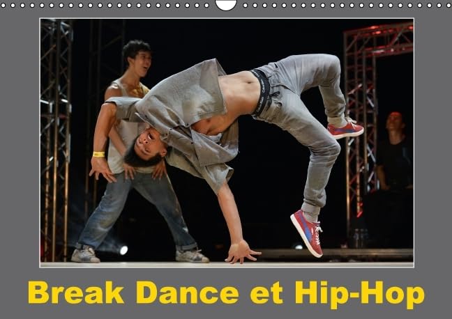 Break Dance Et Hip Hop 2016: Des danseurs de Hip-Hop s'affrontent en exécutant différentes figures. (Calvendo Art) Photography