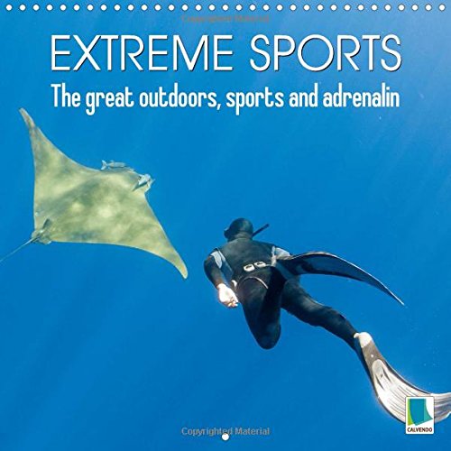 Extreme sports: the great outdoors, sports and adrenalin 2016: Adventures that push the limits: Extreme sports (Calvendo Sports) Leisure & Fun