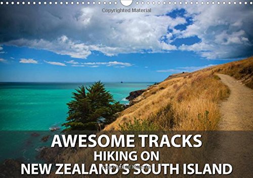 Awesome Tracks Hiking on New Zealand's South Island 2016: Exploring New Zealand's walking and hiking trails is one of the most rewarding ways seeing ... outstanding natural beauty. (Calvendo Places) Leisure, Home & Garden