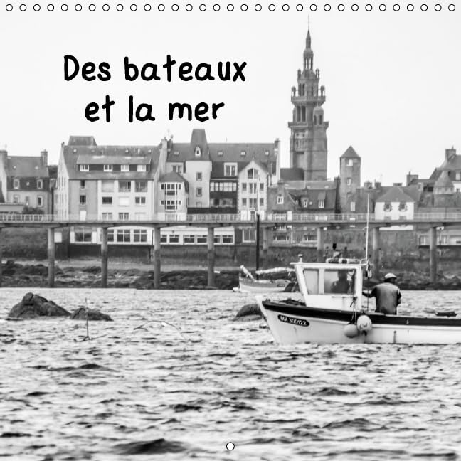 Des bateaux et la mer 2016: Des details de bateaux, de reflets et de l'ocean (Calvendo Mobilite) Photography