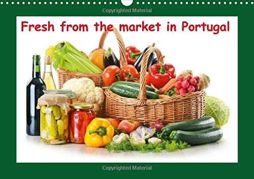 Fresh from the market in Portugal 2016: The best food photos in one calendar. Fresh from the Market Halls (Calvendo Food) Leisure, Home & Garden