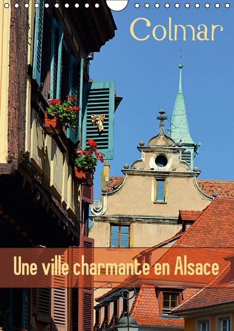 Colmar une ville charmante en Alsace 2016: Une petite ville francaise avec du charme (Calvendo Places) Architecture