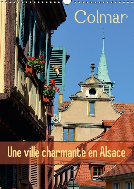 Colmar une ville charmante en Alsace 2016: Une petite ville francaise avec du charme (Calvendo Places) Architecture