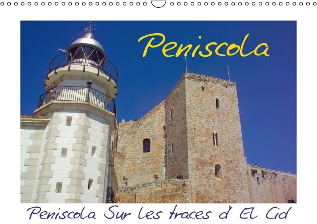 Peniscola Sur les traces d' El Cid 2016: Peniscola, une ville pleine d'histoire. Le film El Cid a ete filme devant cette toile de fond (Calvendo Places) Social Sciences