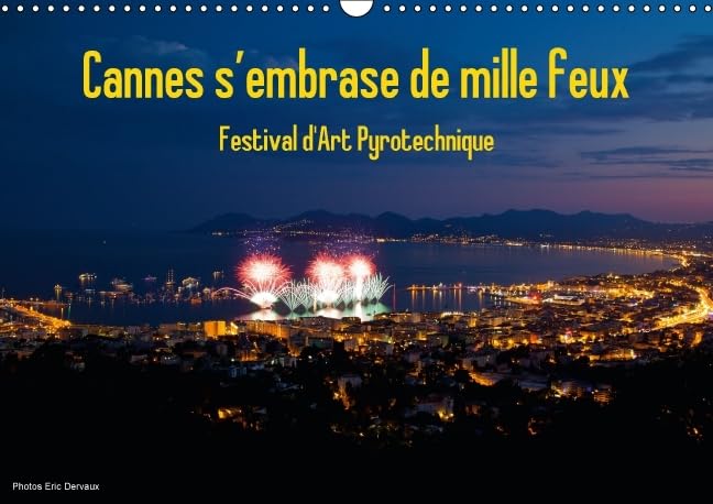 Cannes s'embrase de mille feux 2016: Festival Pyrotechnique de Cannes (Calvendo Art) Film, Art & Culture