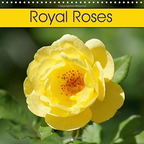 Royal Roses 2016: Colourful Flowers (Calvendo Hobbies) Garden & Plants