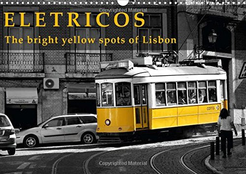 Eletricos - The bright yellow spots of Lisbon 2016: The historic trams in Lisbon, bright yellow and very charming. (Calvendo Places) Leisure, Home & Garden