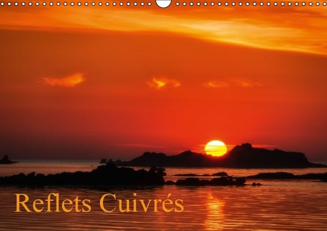 Reflets cuivres 2016: Coucher de soleil, les couleurs de feu illuminent la nature (Calvendo Nature) Photography