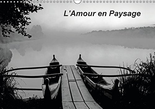 L'amour en paysage: Condensé extrait d'un livre d'art avec tercets et photos. Calendrier mural A3 horizontal 2017 book