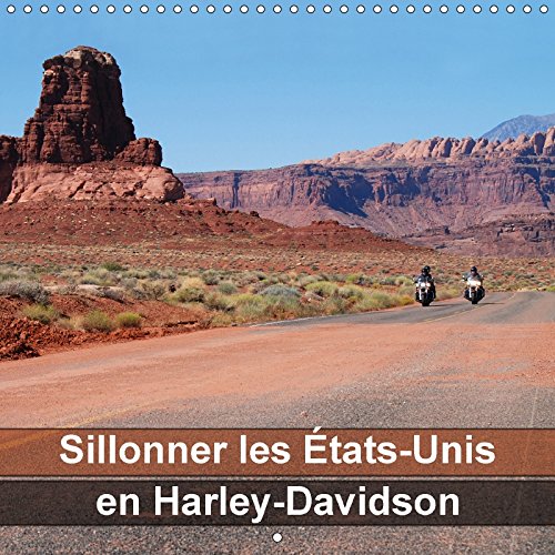 Sillonner les Etats-Unis en Harley-Davidson: Les magnifiques paysages du Sud-Ouest américain vus de la selle d'une Harley. Calendrier mural 2017 book