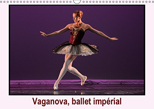 Vaganova, ballet impérial: L'Académie de ballet Vaganova est l'héritière de l'Ecole impériale du ballet créée en 1738 en Russie. Calendrier mural A3 horizontal 2017 book